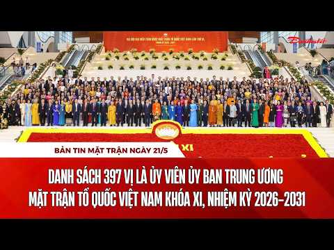 Bản tin Mặt trận sáng 21/5: Danh sách 397 vị là Ủy viên Ủy ban Trung ương MTTQ Việt Nam khóa XI thumbnail