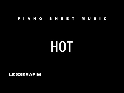PIANO SHEET MUSIC : LE SSERAFIM (르세라핌) ‘HOT’ thumbnail
