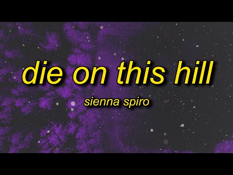 SIENNA SPIRO - Die On This Hill (Lyrics) | i know nothing could matter thumbnail