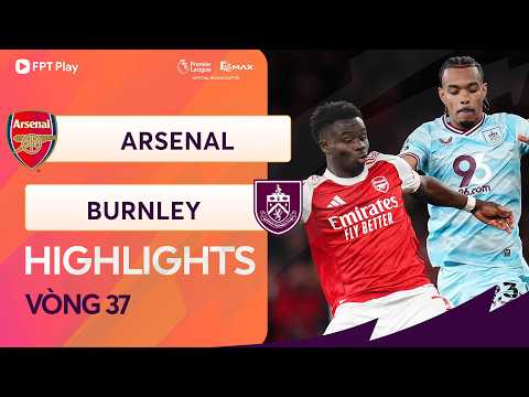 HIGHLIGHTS: ARSENAL - BURNLEY | SỨC ÉP LIÊN TỤC, CẢM XÚC THĂNG HOA thumbnail