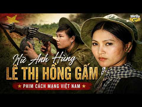 NỮ ANH HÙNG LÊ THỊ HỒNG GẤM – Tấm Gương Hy Sinh Khiến Cả Dân Tộc Tự Hào | Phim Cách Mạng Việt Nam thumbnail