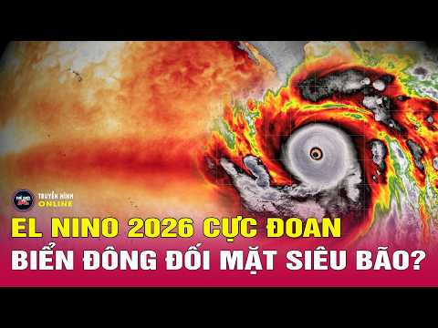 Cảnh báo El Niño mạnh: Nắng nóng cực đoan, hạn hán và siêu bão có thể cùng xuất hiện | Thế giới 24h thumbnail