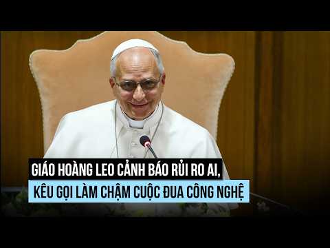 Giáo hoàng Leo cảnh báo gì về rủi ro AI? thumbnail