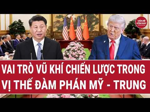 Thời sự quốc tế: Vai trò vũ khí chiến lược trong vị thế đàm phán Mỹ - Trung thumbnail