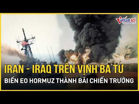 HỒ SƠ HORMUZ - Kỳ 1: Xung đột Iran - Iraq biến Vịnh Ba Tư thành bãi chiến trường, tàu Mỹ "dính đạn" thumbnail