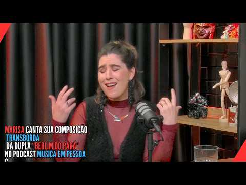 MARISA canta Transborda da dupla Berlim do Pará no podcast Música em Pessoa thumbnail