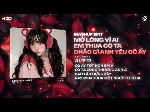 Mashup 3in1 Mở Lòng Vì Ai x Em Thua Cô Ta x Chắc Gì Anh Yêu Cô Ấy (Bản Trend Tiktok) | SS Remix thumbnail