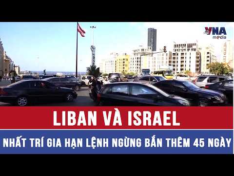 Liban và Israel nhất trí gia hạn lệnh ngừng bắn thêm 45 ngày - VNAMedia thumbnail
