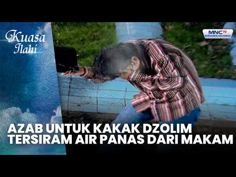 Azab Untuk Kakak Dzolim, Tersiram Air Panas Dari Makam| KUBURAN KELUAR MATA AIR BENING | KUASA ILAHI thumbnail