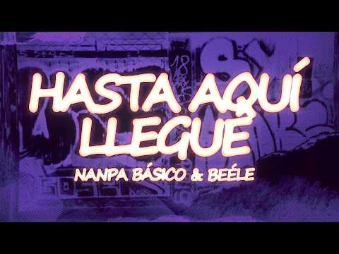 Nanpa Básico, Beéle - Hasta Aquí Llegué (Letra) thumbnail