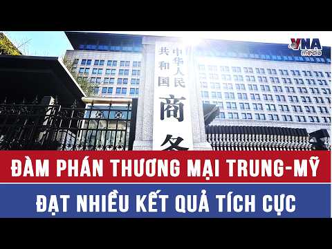 Đàm phán thương mại Trung-Mỹ đạt nhiều kết quả tích cực - VNAMedia thumbnail