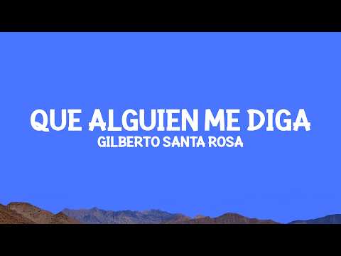 @gilbertosantarosa - Que Alguien Me Diga (Letra) thumbnail
