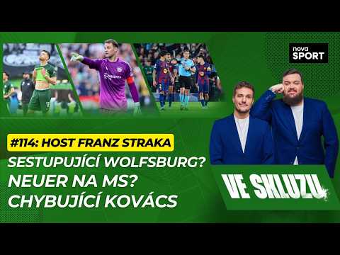 VE SKLUZU 114 | Sestupující Wolfsburg? Neuer na MS? Chybující Kovács! - ft. Franz Straka thumbnail