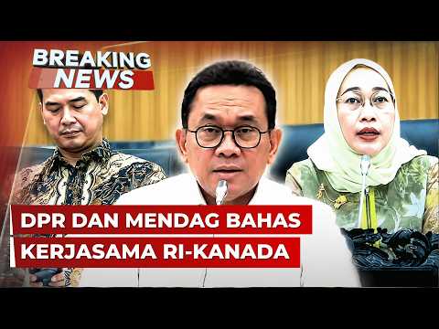 BREAKING NEWS - Rapat DPR dengan Menteri Perdagangan Bahas Kerja Sama Ekonomi Indonesia-Kanada thumbnail