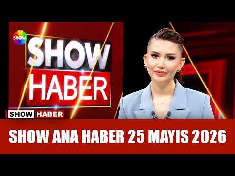 Show Ana Haber 25 Mayıs 2026 thumbnail
