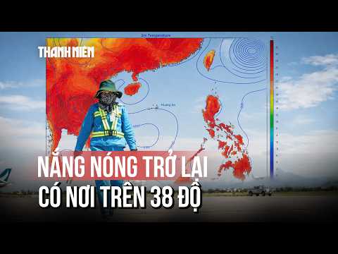 Nắng nóng trở lại 17 tỉnh thành, người dân vài nơi "đi giữa trời rực rỡ" 38 độ C thumbnail