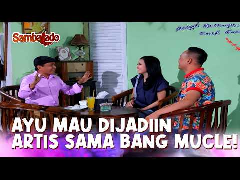Bang Mucle Cari Ayu, Katanya Mau Dijadiin Artis! | SAMBALADO | EPS.2 | PART 4 thumbnail