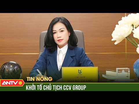 Khởi tố Chủ tịch CCV Group Mai Hà Trang | ANTV thumbnail