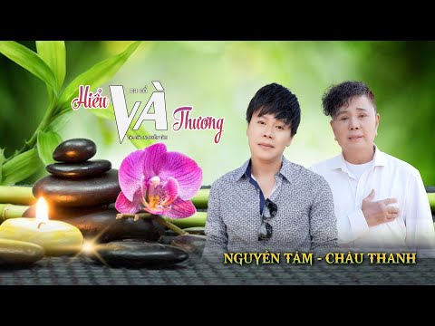 CA CỔ - HIỂU VÀ THƯƠNG || CHÂU THANH - NGUYỄN TÂM ' TA ĐÃ TỪNG NẾM TRẢI NHỮNG THĂNG TRẦM CUỘC SỐNG' thumbnail