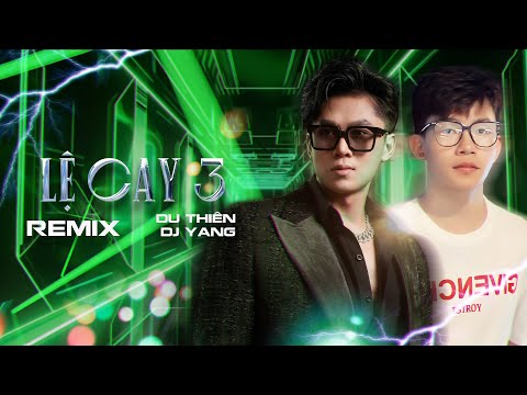 LỆ CAY 3 REMIX - DU THIÊN x DJ YANG REMIX | Phải Chăng Ai Cũng Sẽ Có Một Người Remix thumbnail