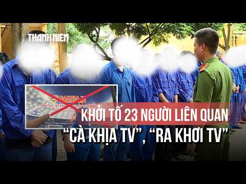 Khởi tố 23 người trong đường dây cá cược "Cà Khịa TV", "Ra khơi TV"… thumbnail