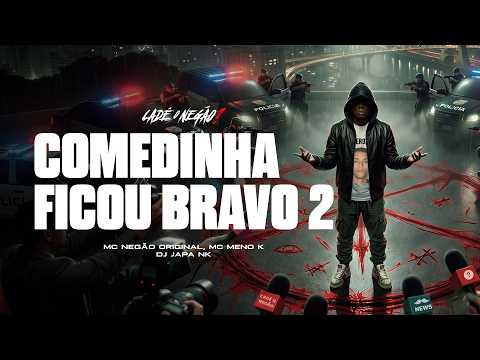 5. COMEDINHA FICOU BRAVO 2 - MC Negão Original, MC Meno K (DJ Japa NK) thumbnail
