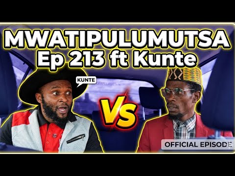 MWATIPULUMUTSA - Episode 213 ft Kunte thumbnail