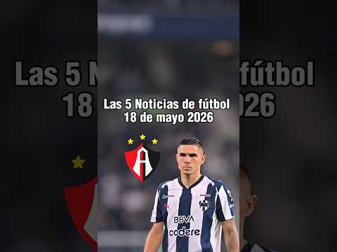 Noticias del fútbol mexicano: Monterrey intentó regresar a Durdevic, ¿Atlante va por Lucas Fasson? thumbnail
