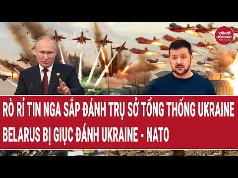 Toàn cảnh: Rò rỉ tin Nga sắp đánh trụ sở tổng thống Ukraine; Belarus bị giục đánh Ukraine-NATO? thumbnail