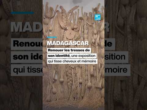 À Madagascar, une exposition qui tisse cheveux et mémoire • FRANCE 24 thumbnail