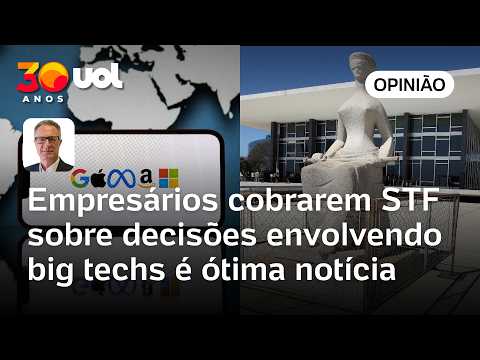 Empresários cobrarem STF sobre decisões arbitrárias envolvendo big techs é ótima notícia | José Fucs thumbnail
