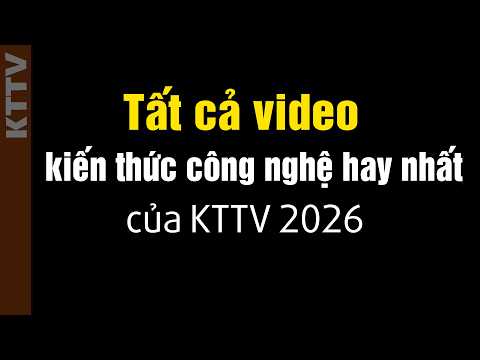 Giải thích tất cả kiến thức công nghệ hay nhất của KTTV thumbnail