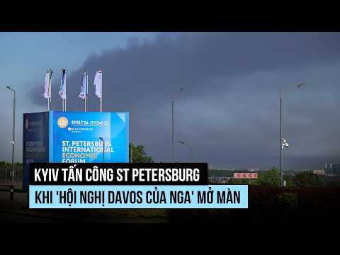 Kyiv tấn công St Petersburg khi "hội nghị Davos của Nga" mở màn thumbnail