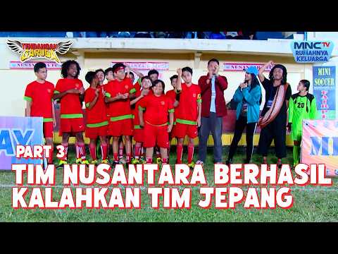Tim Nusantara FC berhasil mengalahkan Tim Jepang | TENDANGAN GARUDA | EPS 63 - Part 3 thumbnail