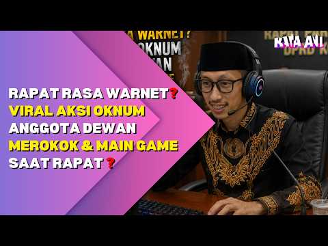 RAPAT RASA WARNET? VIRAL AKSI OKNUM ANGGOTA DEWAN MEROKOK & MAIN GAME SAAT RAPAT? thumbnail