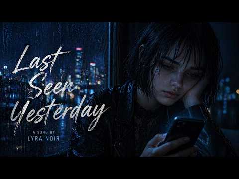 Last Seen Yesterday | Sad 3AM Breakup Song by Lyra Noir thumbnail