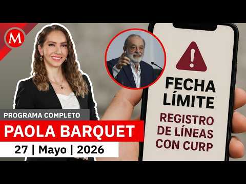 Solicitan ampliar el plazo del registro para líneas telefónicas | Paola Barquet, 27 de mayo de 2026 thumbnail