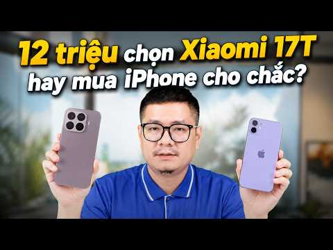 12 triệu chọn Xiaomi 17T hay mua iPhone cho chắc? thumbnail