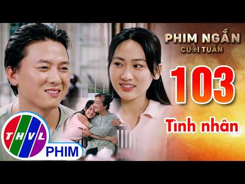 Tình nhân | Phim ngắn cuối tuần - Tập 103 thumbnail