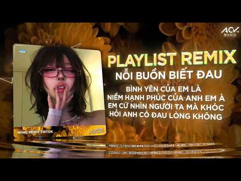 NHẠC REMIX HOT TIKTOK TRIỆU VIEW - NÔI BUỒN BIẾT ĐAU REMIX🔥BXH Nhạc Trẻ Remix Hay Hiện Nay thumbnail