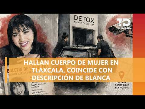 Localizan cuerpo en Tlaxcala, investigan si se trata de Blanca desaparecida en la "Detox Clínica" thumbnail