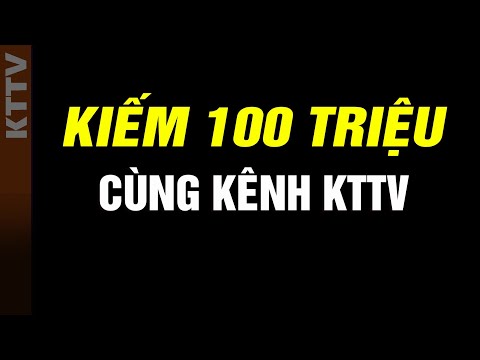 Cách kiếm 100 triệu cùng kênh KTTV  thumbnail