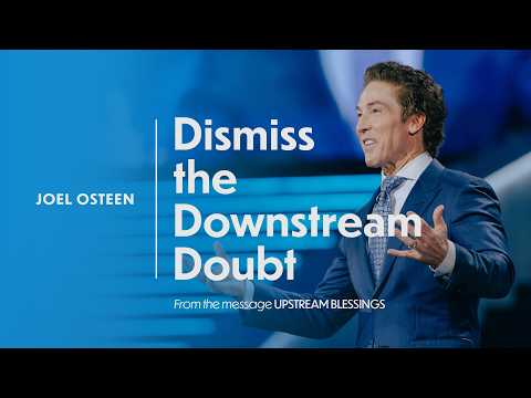Dismiss the Downstream Doubt | Joel Osteen thumbnail