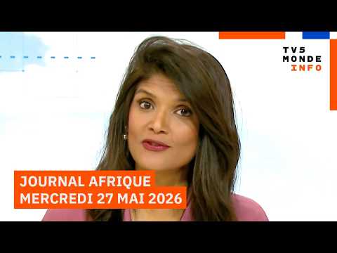 Le journal Afrique du mercredi 27 mai 2026 sur TV5MONDE thumbnail