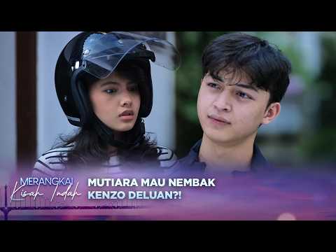 Mutiara Gak Kuat, Mau Nembak Kenzo Duluan?! | Merangkai Kisah Indah Episode 307 thumbnail