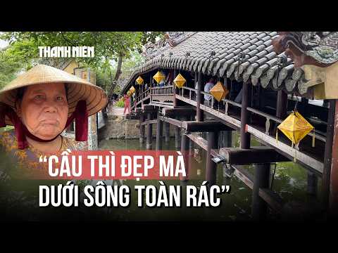 Lời than của cụ bà 67 tuổi về cầu ngói Thanh Toàn: "Cầu thì đẹp mà dưới sông toàn rác" thumbnail