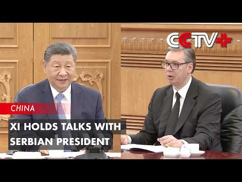Xi Holds Talks with Serbian President thumbnail