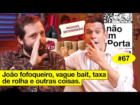 JOÃO FOFOQUEIRO, VAGUE BAIT, TAXA DE ROLHA E OUTRAS COISAS | NÃO IMPORTA #67 thumbnail