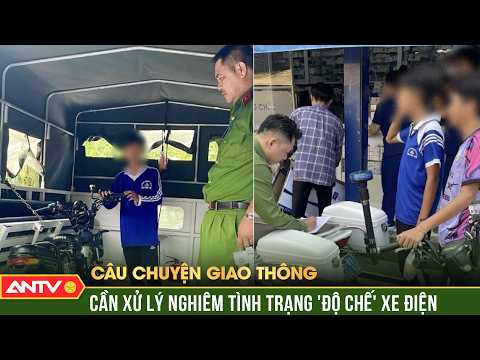 Cẩn trọng với xe điện độ chế trước mùa tựu trường | Câu chuyện giao thông | ANTV thumbnail