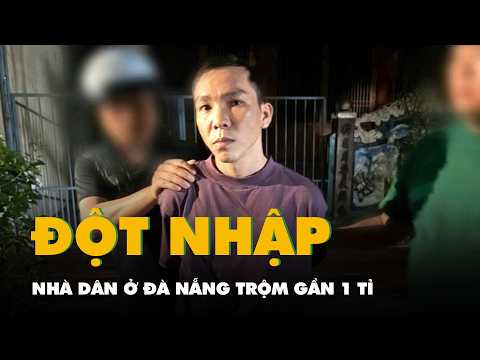 10 giờ truy xét nóng, bắt kẻ đột nhập nhà dân ở Đà Nẵng trộm gần 1 tỉ thumbnail